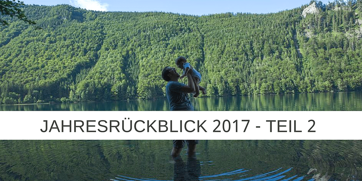 Jahresrückblick 2017 Teil 2