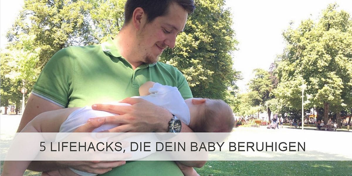 5 Lifehacks die dein Baby beruhigen