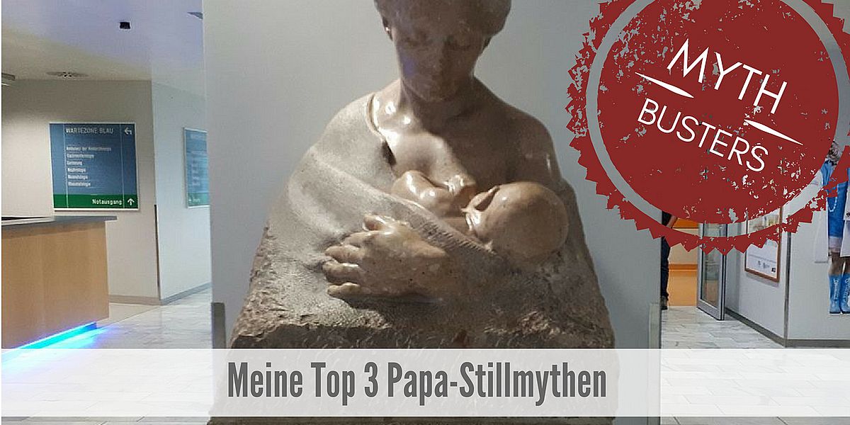 Meine Top 3 Papa Stillmythen